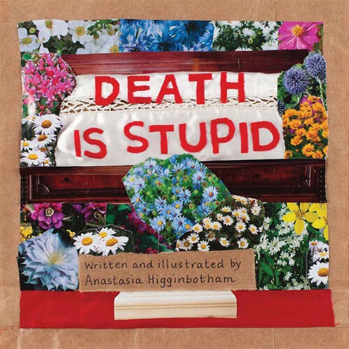 Death Is Stupid<br>Anastasia Higginbotham