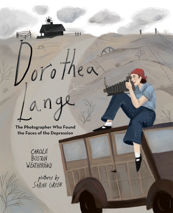 Dorothea Lange:  The Photographer Who Found the Faces of the Depression<br>Carole Boston Weatherford