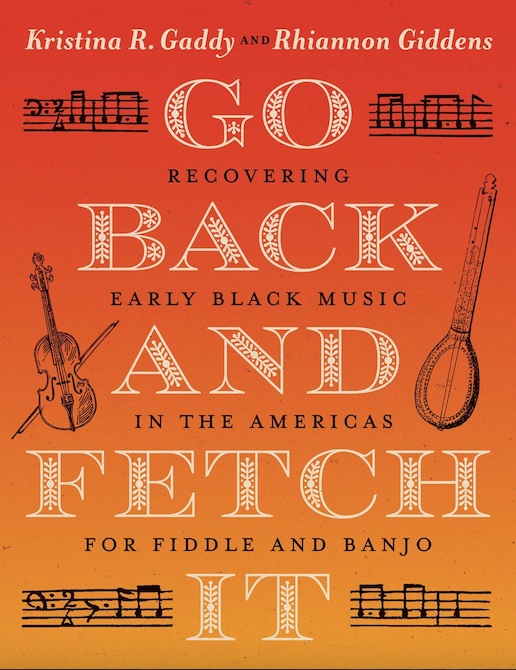   <!-- 1 -->Go Back and Fetch It: Recovering Early Black Music in the Americas for Fiddle and Banjo<br>Kristina R. Gaddy and Rhiannon Giddens