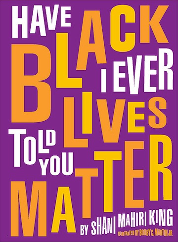 Have I Ever Told You Black Lives Matter?<br>Shani Mahiri King