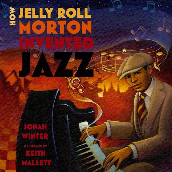How Jelly Roll Morton Invented Jazz<br>Jonah Winter