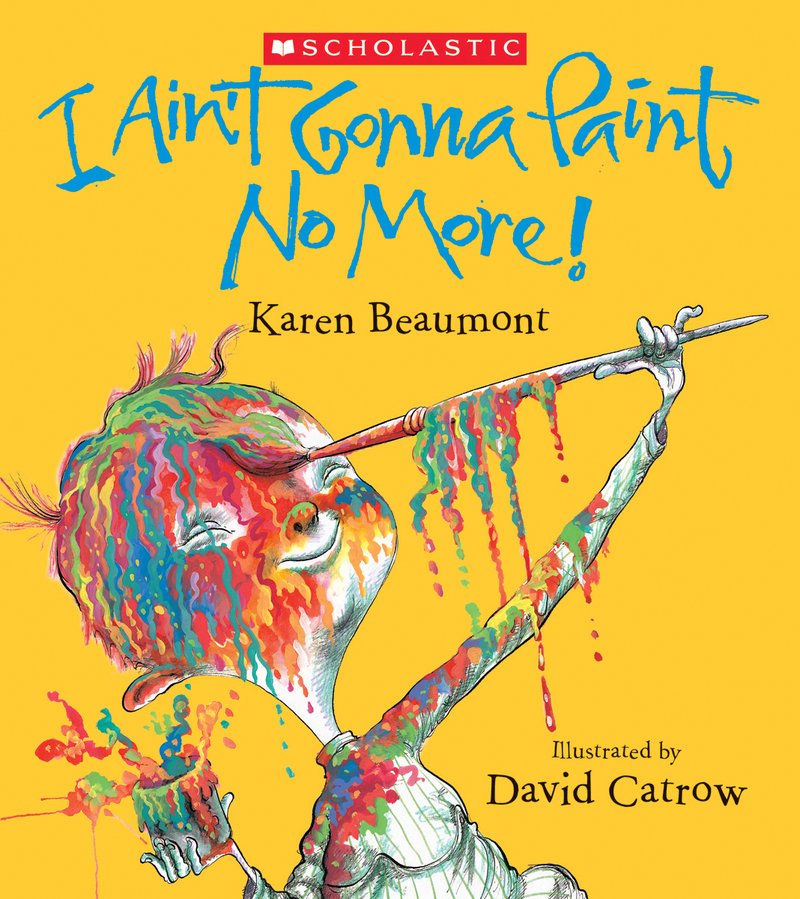 I Ain't Gonna Paint No More!<br>Karen Beaumont