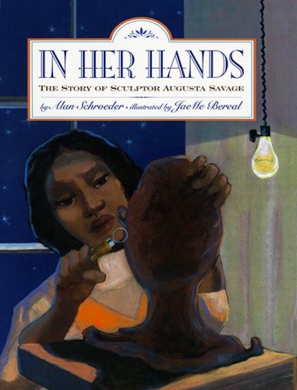 In Her Hands: The Story of Sculptor Augusta Savage<br>Alan Schroeder