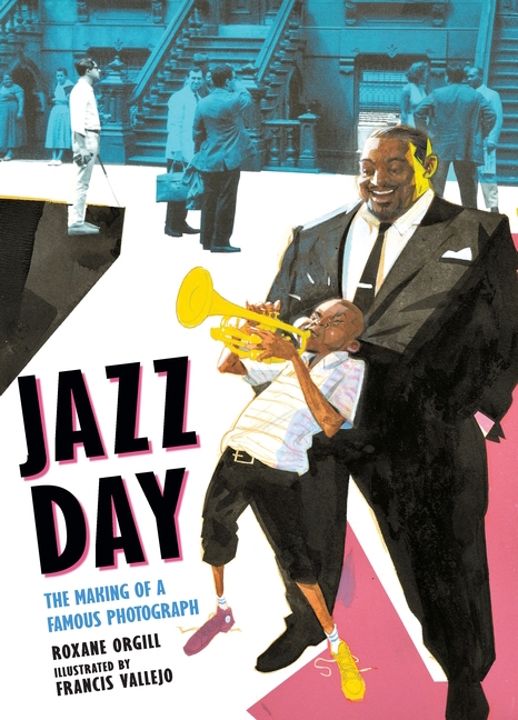 Jazz Day: The Making of a Famous Photograph<br>Roxane Orgill