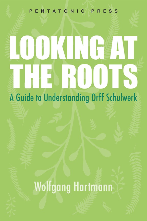  <!-- 1 -->Looking at the Roots:  A Guide to Understanding Orff Schulwerk<br>Wolfgang Hartmann