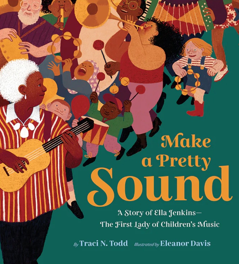 <!-- 1 -->Make a Pretty Sound: A Story of Ella Jenkins - The First Lady of Children's Music<br>Eleanor Davis