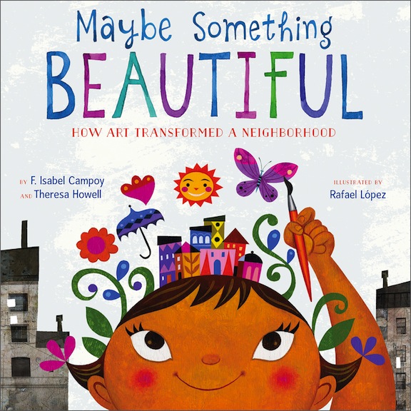 Maybe Something Beautiful:  How Art Transformed a Neighborhood<br>F. Isabel Campoy and Theresa Howell
