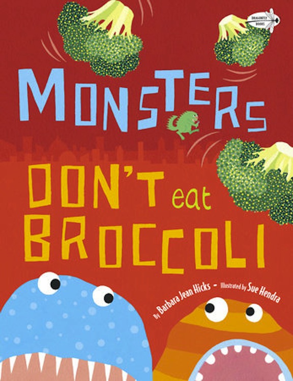 Monsters Dont Eat Broccoli<br>Barbara Jean Hicks