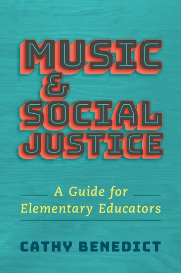 Music and Social Justice:  A Guide for Elementary Educators<br>Cathy Benedict