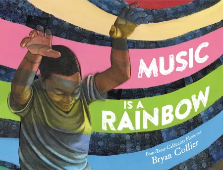  <!-- 1 -->Music Is a Rainbow<br>Bryan Collier