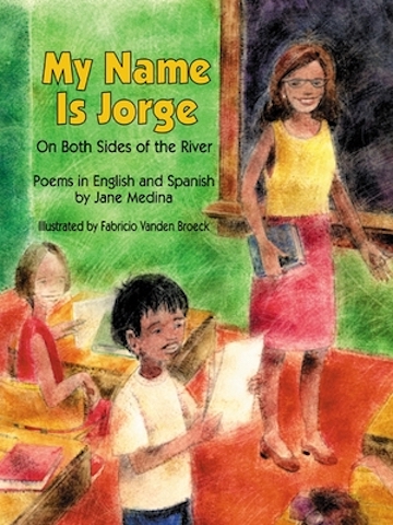 My Name is Jorge <br>on Both Sides of the River<br>Poems in English and Spanish by Jane Medina