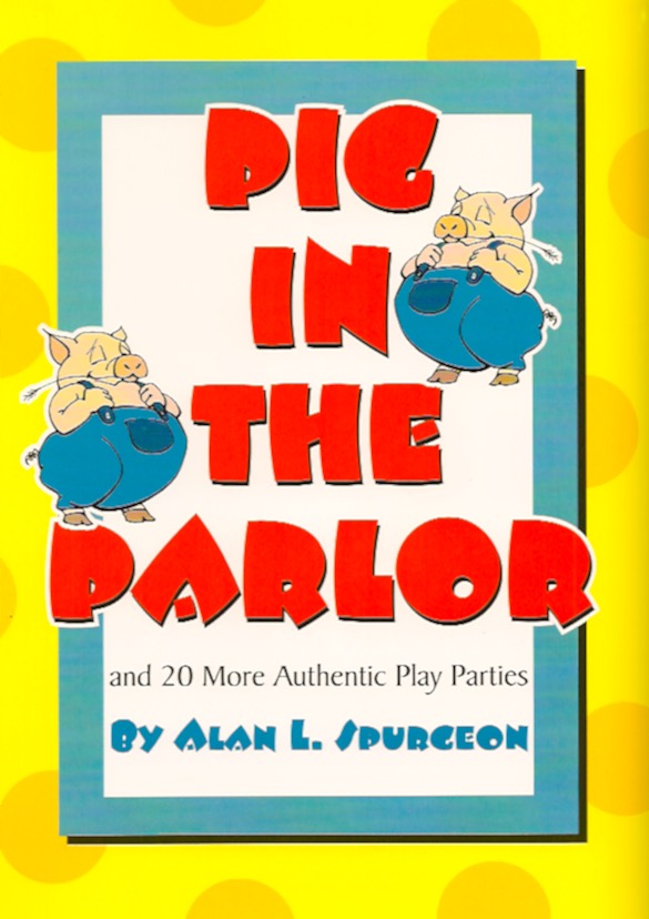 Pig in the Parlor and 20 More Authentic Play Parties<br>Alan L. Spurgeon