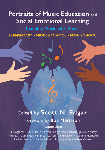 Portraits of Music Education and Social Emotional Learning:  Teaching Music with Heart<br>Scott N. Edgar