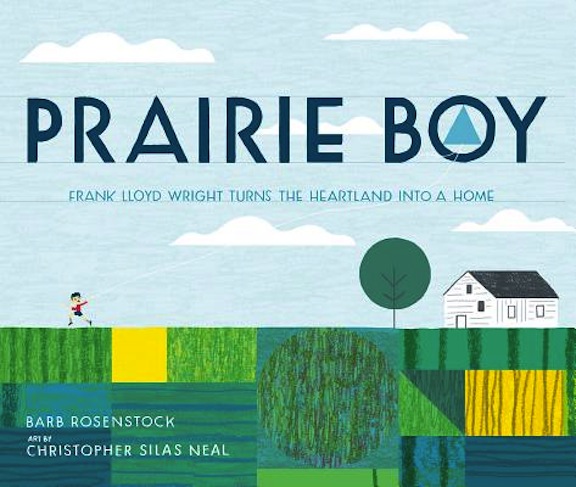 Prairie Boy: Frank Lloyd Wright Turns the Heartland into a Home<br>Barb Rosenstock
