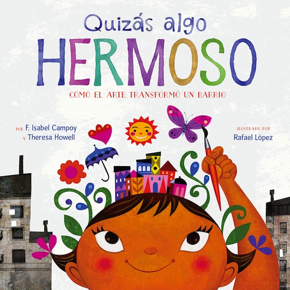 Quizs algo hermoso:  Cmo el arte transform un barrio<br>F. Isabel Campoy and Theresa Howell