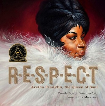 <!-- 1 -->R-E-S-P-E-C-T<br>Aretha Franklin, the Queen of Soul<br>Carole Boston Weatherford