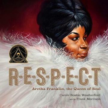 R-E-S-P-E-C-T<br>Aretha Franklin, the Queen of Soul<br>Carole Boston Weatherford