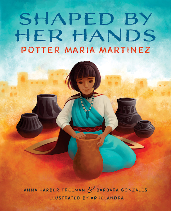   <!-- 1 -->Shaped By Her Hands:  Potter Maria Martinez<br>Anna Harber Freeman and Barbara Gonzales