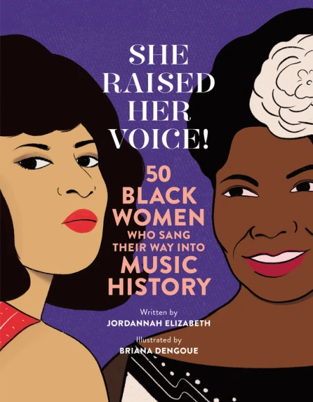  <!-- 1 -->She Raised Her Voice!<br>50 Black Women Who Sang Their Way Into Music History<BR>Jordannah Elizabeth
