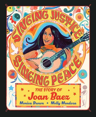   <!-- 1 -->Singing Justice, Singing Peace:  The Story of Joan Baez<br>Monica Brown
