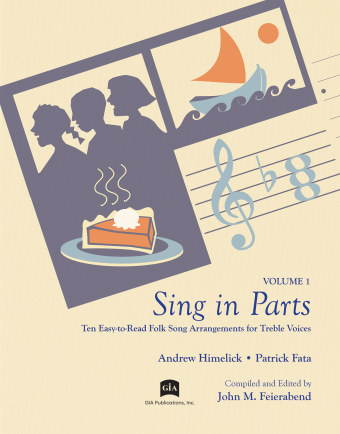   <!-- 1 -->Sing in Parts, Volume 1<br>Ten Easy-to-Read Folk Song Arrangements for Treble Voices<br>Andrew Himelick and Patrick Fata