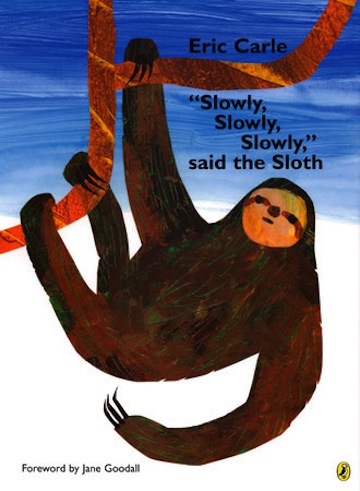 'Slowly, Slowly, Slowly,' said the Sloth<br>Eric Carle