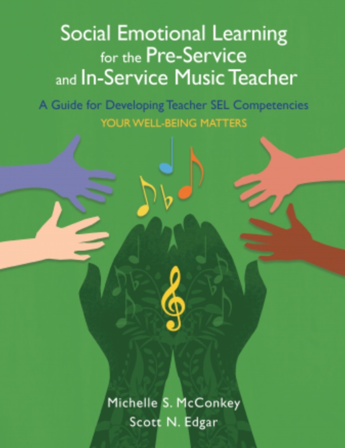  <!-- 1 -->Social Emotional Learning for the Pre-Service and In-Service Music Teacher<br>Michelle McConkey and Scott N. Edgar