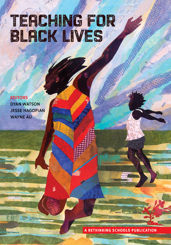 Teaching For Black Lives<br>Edited by Dyan Watson, Jesse Hagopian, and Wayne Au