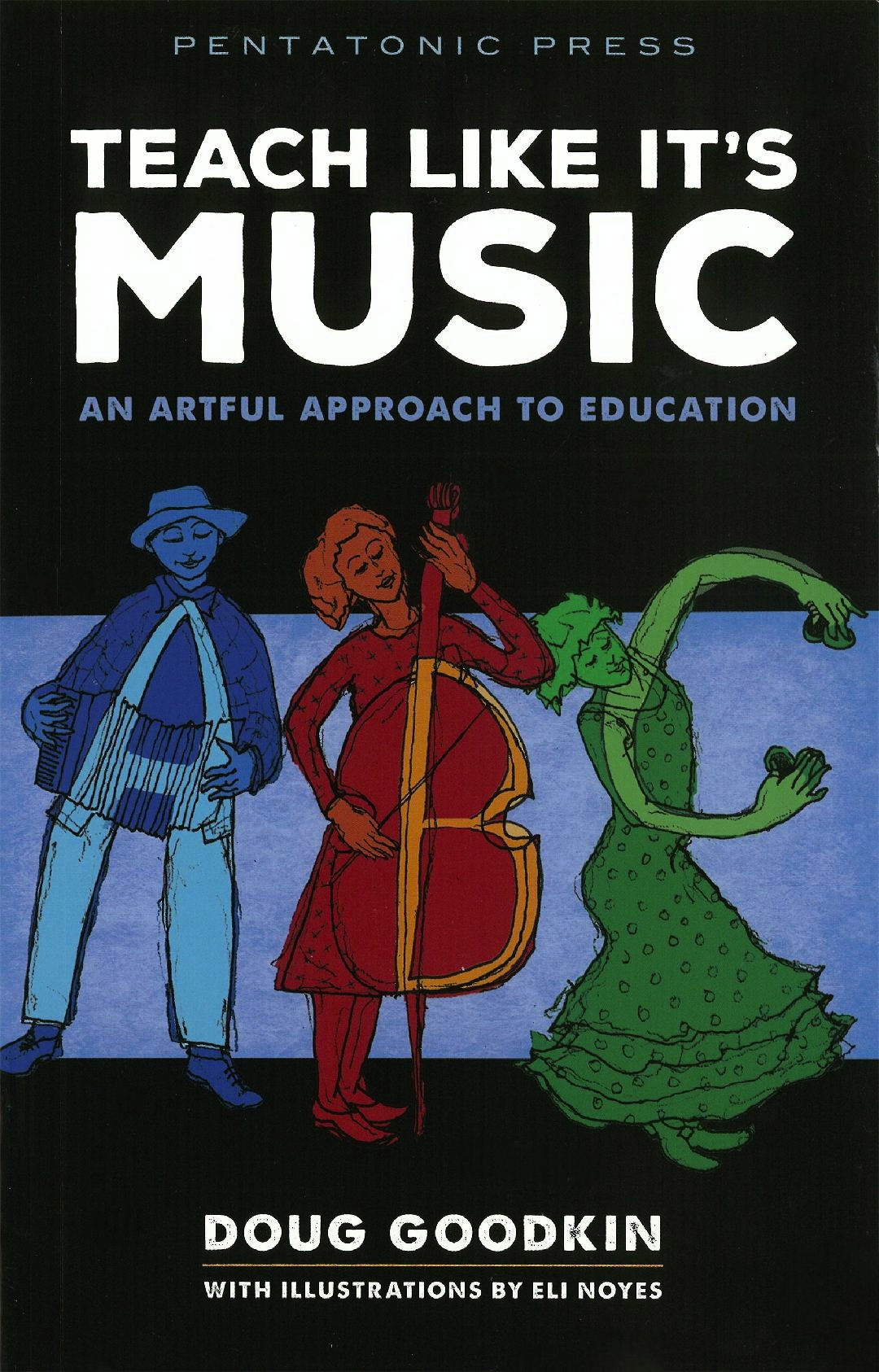 Teach Like It's Music: an Artful Approach to Education<br>Doug Goodkin