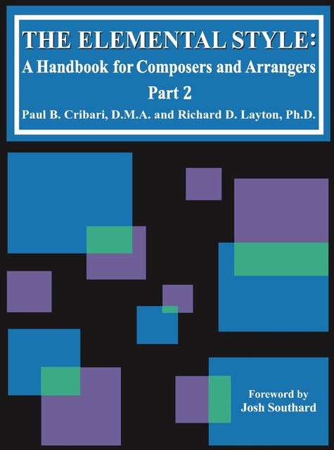 The Elemental Style:  A Handbook for Composers and Arrangers, Part 2<br>Paul Cribari and Richard Layton