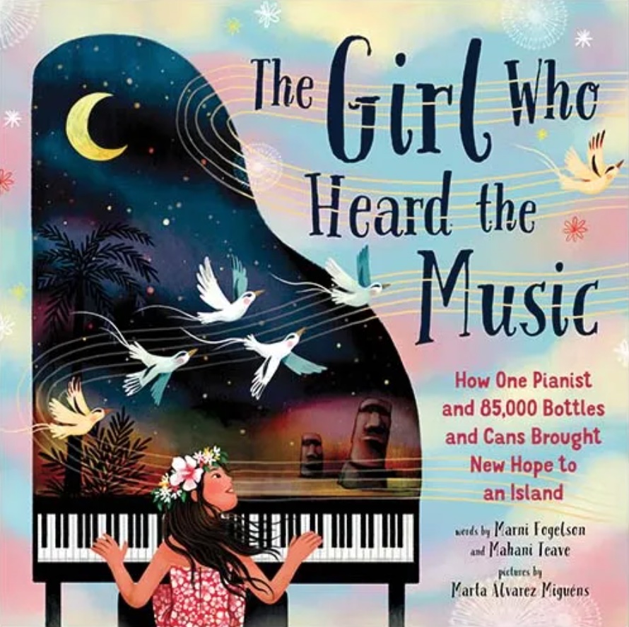  <!-- 1 -->The Girl Who Heard the Music:  How One Pianist and 85,000 Bottles and Cans Brought New Hope to an Island<br>Marni Fogelson and Mahani Teave