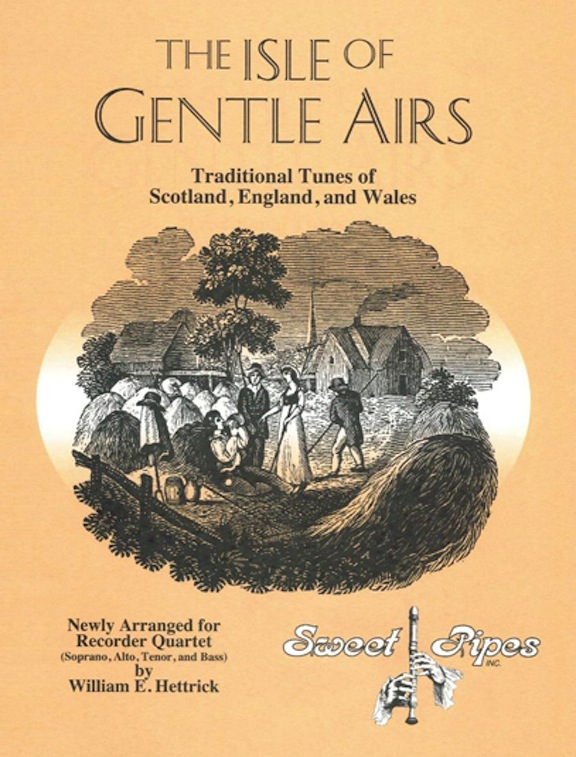 The Isle of Gentle Airs:  Traditional Tunes of Scotland, England, and Wales<br>Newly Arranged for Recorder Quartet by William E. Hettrick