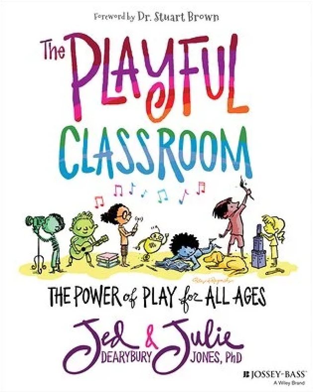   <!-- 1 --> The Playful Classroom: The Power of Play for All Ages<br>Jed Dearybury and Julie Jones