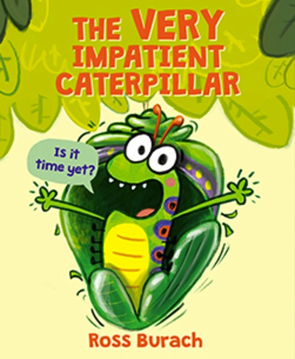 The Very Impatient Caterpillar<br>Ross Burach