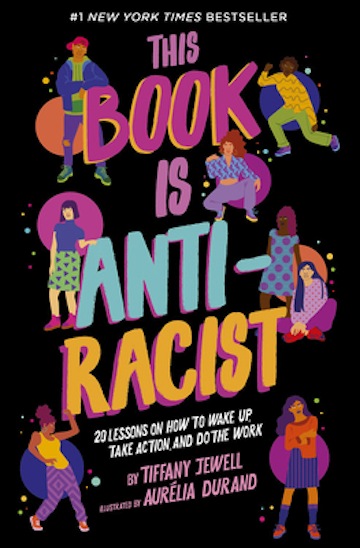 This Book is Anti-Racist:  20 Lessons on How to Wake Up, Take Action, and Do The Work<br>Tiffany Jewell