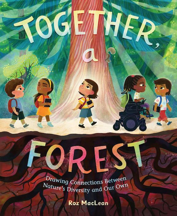   <!-- 1 -->Together, a Forest:  Drawing Connections Between Nature's Diversity and Our Own<br>Roz MacLean