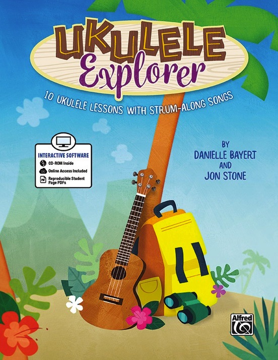 Ukulele Explorer:  10 Ukulele Lessons with Strum-Along Songs<br> Danielle Bayert and Jon Stone