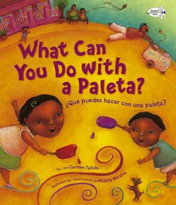 What Can You Do With a Paleta?<br><i>Que Puedes Hacer con una Paleta?</i><br>Carmen Tafolla