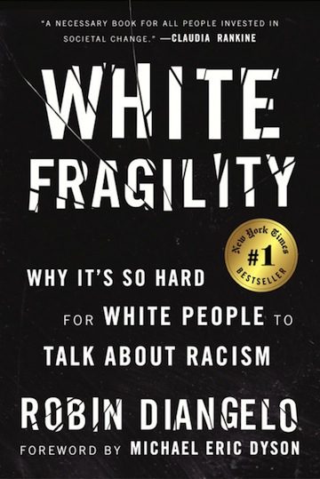 White Fragility:  Why It's So Hard for White People to Talk About Racism<br>Robin DiAngelo